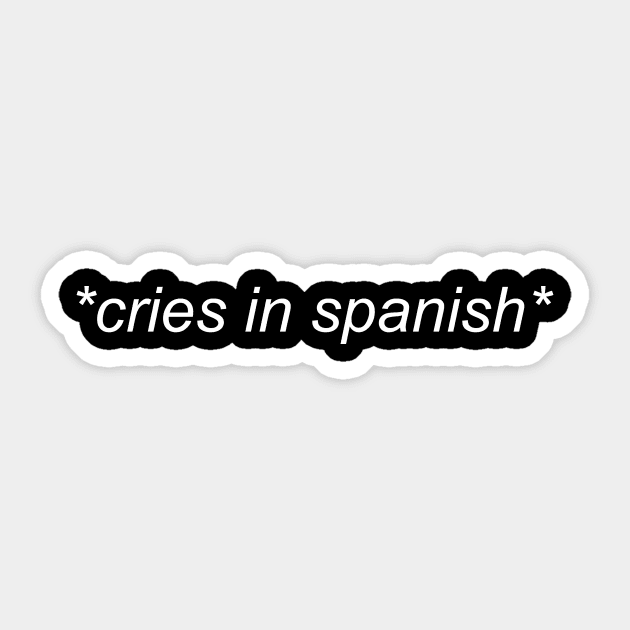 Cries in Spanish - Classic text Shirt Sticker by mangobanana